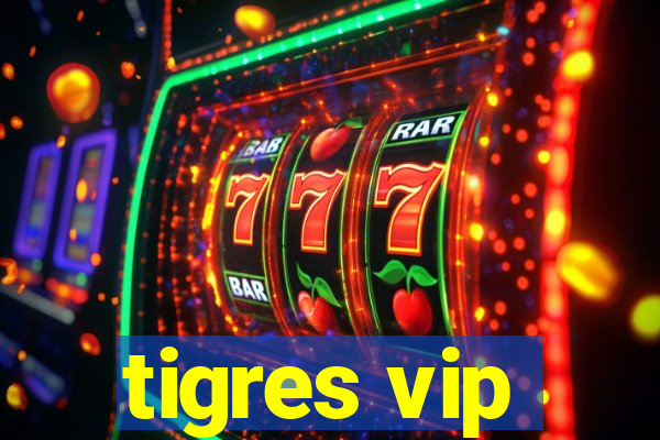 tigres vip